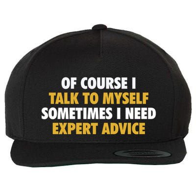 Of Course I Talk To Myself Need Expert Advice Wool Snapback Cap