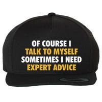 Of Course I Talk To Myself Need Expert Advice Wool Snapback Cap