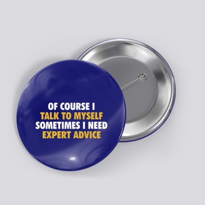 Of Course I Talk To Myself Need Expert Advice Button