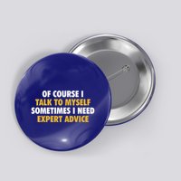 Of Course I Talk To Myself Need Expert Advice Button