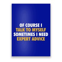 Of Course I Talk To Myself Need Expert Advice Poster