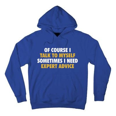 Of Course I Talk To Myself Need Expert Advice Tall Hoodie