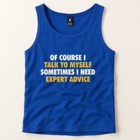Of Course I Talk To Myself Need Expert Advice Tank Top