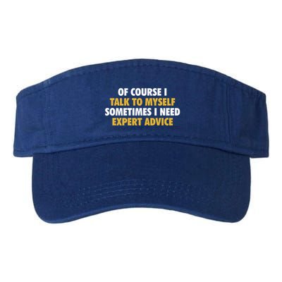 Of Course I Talk To Myself Need Expert Advice Visor