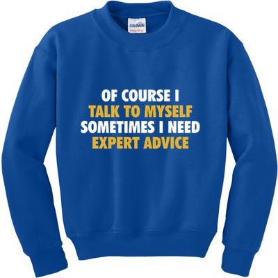 Of Course I Talk To Myself Need Expert Advice Kids Sweatshirt