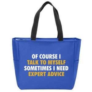 Of Course I Talk To Myself Need Expert Advice Zip Tote Bag