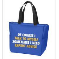 Of Course I Talk To Myself Need Expert Advice Zip Tote Bag
