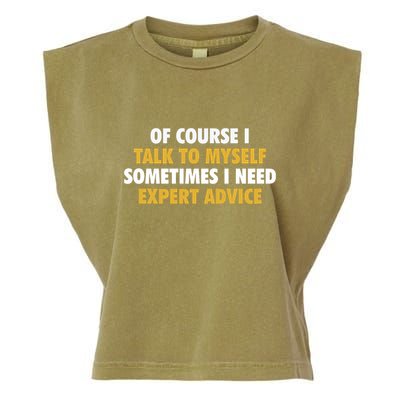Of Course I Talk To Myself Need Expert Advice Garment-Dyed Women's Muscle Tee