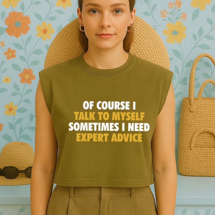 Of Course I Talk To Myself Need Expert Advice Garment-Dyed Women's Muscle Tee