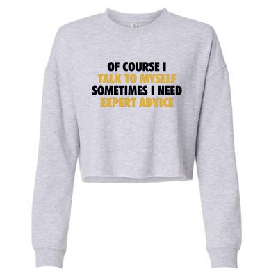 Of Course I Talk To Myself Need Expert Advice Cropped Pullover Crew