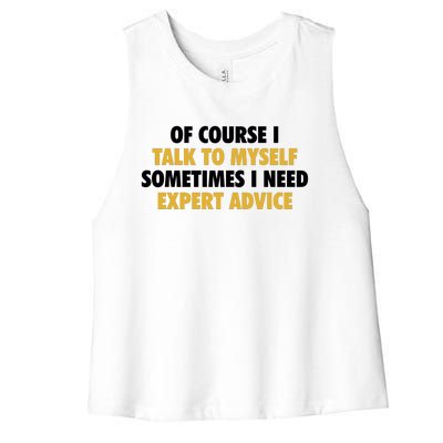 Of Course I Talk To Myself Need Expert Advice Women's Racerback Cropped Tank