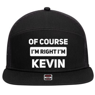 Of Course I'm Right I'm Kevin Funny Name 7 Panel Mesh Trucker Snapback Hat