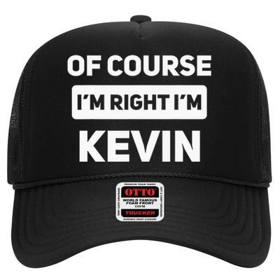 Of Course I'm Right I'm Kevin Funny Name High Crown Mesh Back Trucker Hat