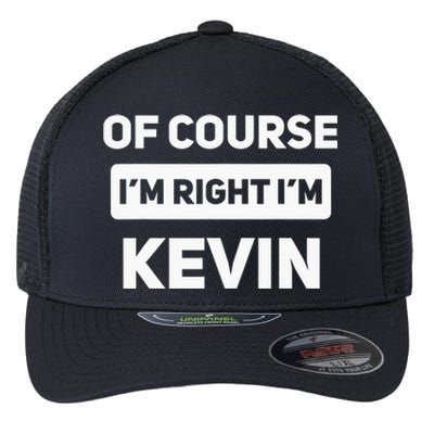 Of Course I'm Right I'm Kevin Funny Name Flexfit Unipanel Trucker Cap