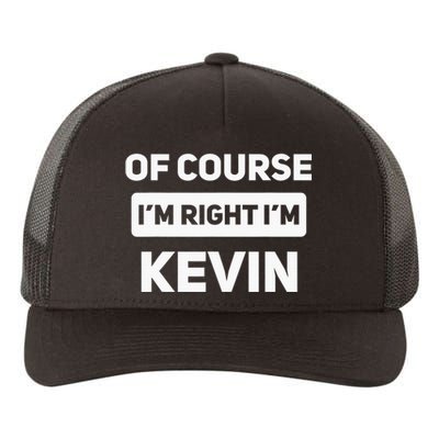 Of Course I'm Right I'm Kevin Funny Name Yupoong Adult 5-Panel Trucker Hat