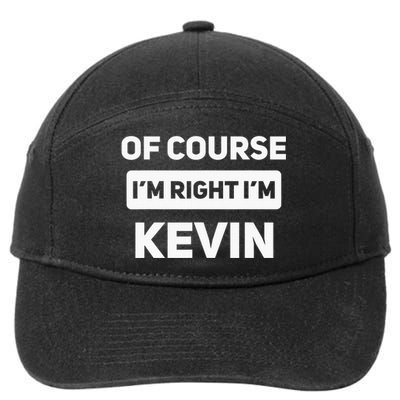 Of Course I'm Right I'm Kevin Funny Name 7-Panel Snapback Hat