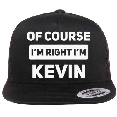 Of Course I'm Right I'm Kevin Funny Name Flat Bill Trucker Hat