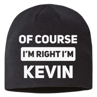 Of Course I'm Right I'm Kevin Funny Name Sustainable Beanie