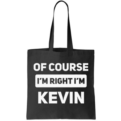 Of Course I'm Right I'm Kevin Funny Name Tote Bag