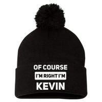 Of Course I'm Right I'm Kevin Funny Name Pom Pom 12in Knit Beanie