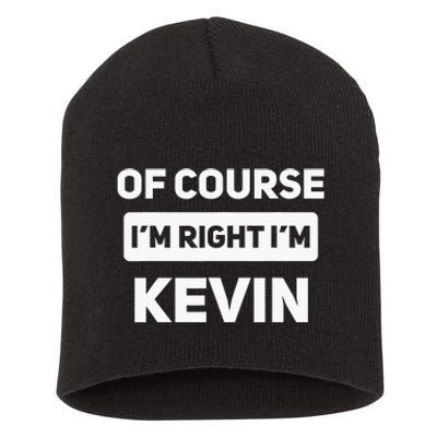 Of Course I'm Right I'm Kevin Funny Name Short Acrylic Beanie