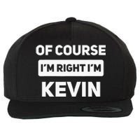 Of Course I'm Right I'm Kevin Funny Name Wool Snapback Cap