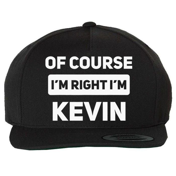 Of Course I'm Right I'm Kevin Funny Name Wool Snapback Cap