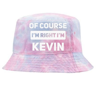 Of Course I'm Right I'm Kevin Funny Name Tie-Dyed Bucket Hat