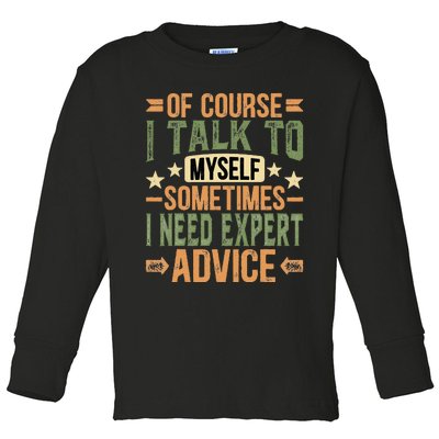 Of Course I Talk To Myself Sometimes I Need Expert Advice Toddler Long Sleeve Shirt