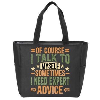 Of Course I Talk To Myself Sometimes I Need Expert Advice Zip Tote Bag