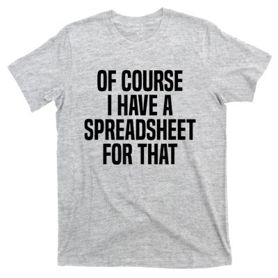 Of Course I Have A Spreadsheet For That Actuary T-Shirt