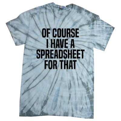 Of Course I Have A Spreadsheet For That Actuary Tie-Dye T-Shirt