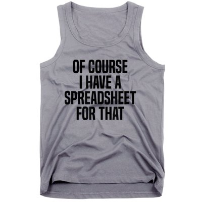 Of Course I Have A Spreadsheet For That Actuary Tank Top