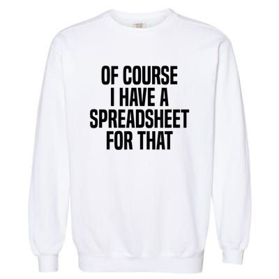 Of Course I Have A Spreadsheet For That Actuary Garment-Dyed Sweatshirt