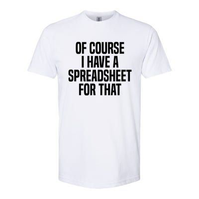 Of Course I Have A Spreadsheet For That Actuary Softstyle CVC T-Shirt