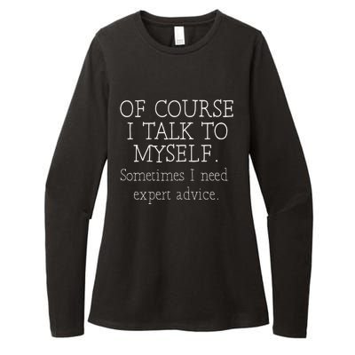 Of Course I Talk To Myself Sometimes I Need Expert Advice Womens CVC Long Sleeve Shirt