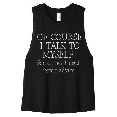 Of Course I Talk To Myself Sometimes I Need Expert Advice Women's Racerback Cropped Tank