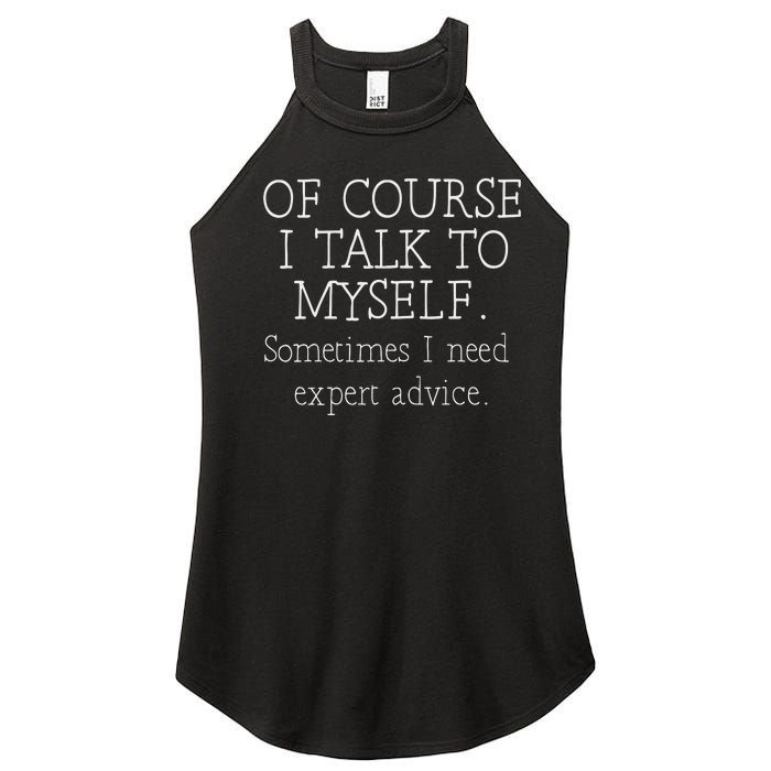 Of Course I Talk To Myself Sometimes I Need Expert Advice Women's Perfect Tri Rocker Tank