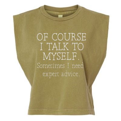 Of Course I Talk To Myself Sometimes I Need Expert Advice Garment-Dyed Women's Muscle Tee