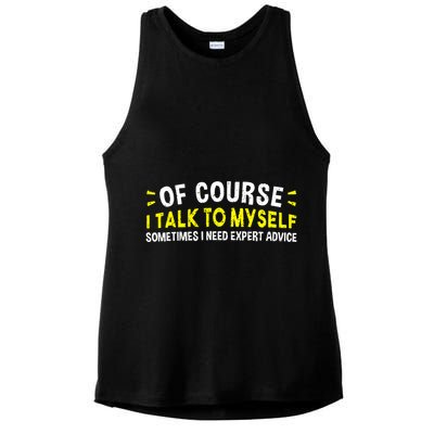 Of Course I Talk To Myself Sometimes I Need Expert Advice Ladies PosiCharge Tri-Blend Wicking Tank