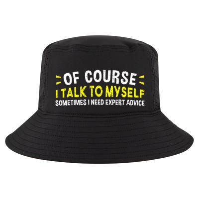 Of Course I Talk To Myself Sometimes I Need Expert Advice Cool Comfort Performance Bucket Hat