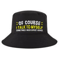 Of Course I Talk To Myself Sometimes I Need Expert Advice Cool Comfort Performance Bucket Hat