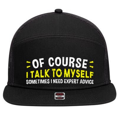 Of Course I Talk To Myself Sometimes I Need Expert Advice 7 Panel Mesh Trucker Snapback Hat