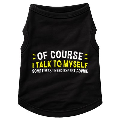 Of Course I Talk To Myself Sometimes I Need Expert Advice Doggie Tank