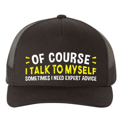 Of Course I Talk To Myself Sometimes I Need Expert Advice Yupoong Adult 5-Panel Trucker Hat