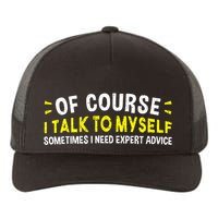 Of Course I Talk To Myself Sometimes I Need Expert Advice Yupoong Adult 5-Panel Trucker Hat