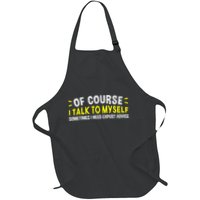 Of Course I Talk To Myself Sometimes I Need Expert Advice Apron