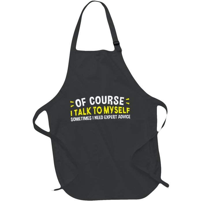 Of Course I Talk To Myself Sometimes I Need Expert Advice Apron