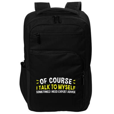 Of Course I Talk To Myself Sometimes I Need Expert Advice Impact Tech Backpack