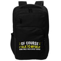 Of Course I Talk To Myself Sometimes I Need Expert Advice Impact Tech Backpack